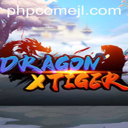 Exploring DragonXTiger: A Thrilling New Adventure with PHPCome