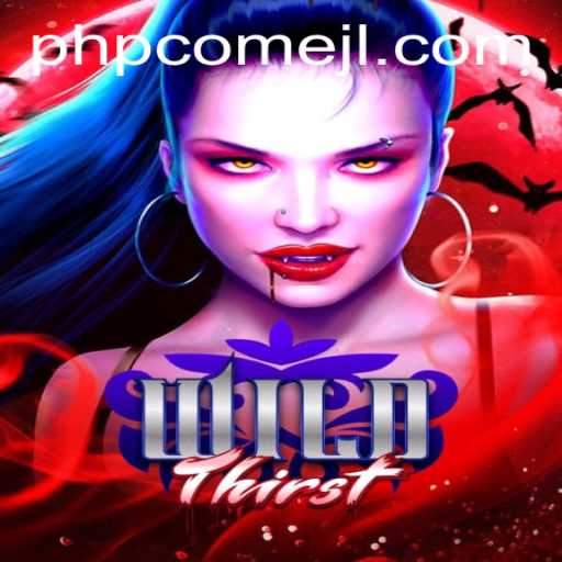 The Enchanting World of WildThirst: A Detailed Look into the Game and the Phenomenon of PHPCome